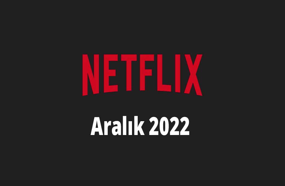 Aralık 2022 Netflix Dizi Ve Filmleri